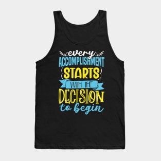 Every Accomplishment Starts With Starting Today Tank Top